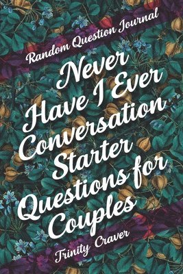 bokomslag Random Question Journal - Never Have I Ever Conversation Starter Questions for Couples