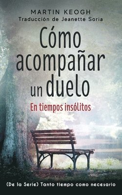 Martin Keogh - Cómo acompañar un duelo: De la Serie TANTO TIEMPO COMO SEA NECESARIO, Häftad