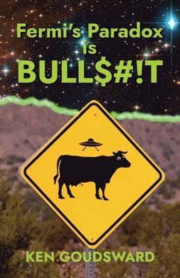 Ken Goudsward - Fermi's Paradox Is Bullshit, Häftad