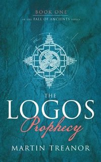 bokomslag The Logos Prophecy (Fall of Ancients Book 1)