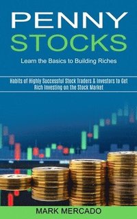 bokomslag Penny Stocks: Habits of Highly Successful Stock Traders & Investors to Get Rich Investing on the Stock Market (Learn the Basics to Building Riches)