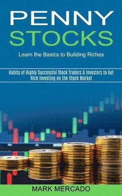 bokomslag Penny Stocks: Habits of Highly Successful Stock Traders & Investors to Get Rich Investing on the Stock Market (Learn the Basics to Building Riches)