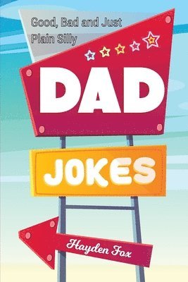 Good, Bad and Plain Silly Dad Joke Book 1