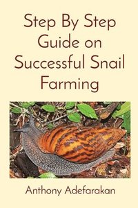 bokomslag Step By Step Guide on Successful Snail Farming