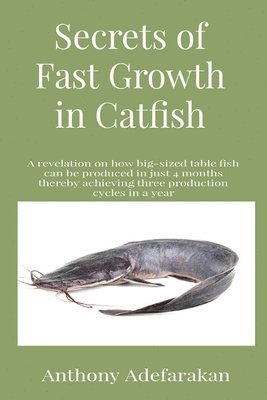 Anthony O Adefarakan, Anthony O. Adefarakan - Secrets of Fast Growth in Catfish, Häftad