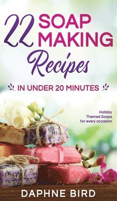 22 Soap Making Recipes in Under 20 Minutes 1
