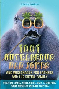 bokomslag 1001 Outrageous Dad Jokes and Wisecracks for Fathers and the entire family