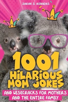 1001 Hilarious Mom Jokes and Wisecracks for Mothers and the Entire Family 1