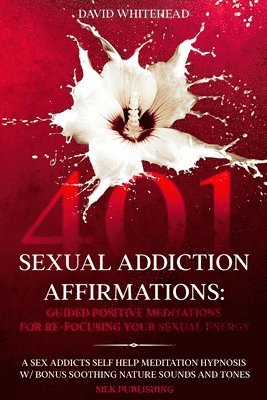 David Whitehead - 401 Sexual Addiction Affirmations, Häftad