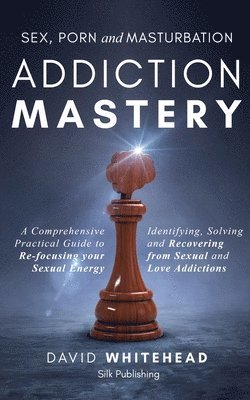 David Whitehead - Sex, Porn and Masturbation Addiction Mastery, Häftad