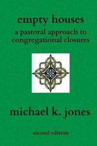 bokomslag Empty Houses: A Pastoral Approach to Congregational Closures
