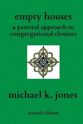 Michael K. Jones - Empty Houses: A Pastoral Approach to Congregational Closures, Häftad