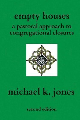 Empty Houses: A Pastoral Approach to Congregational Closures 1
