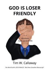 bokomslag God Is Loser Friendly: Abraham, Isaac, Jacob & Me