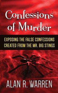 bokomslag Confession of Murder; Exposing the False Confessions Created from the Mr. Big Stings