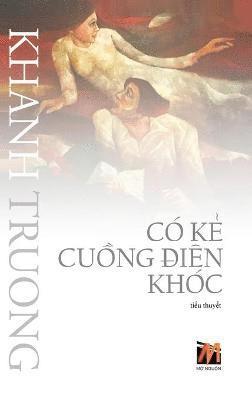 Khanh Truong - Có Kẻ Cuồng Điên Khóc (hard cover), Inbunden
