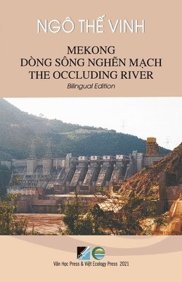 The Vinh Ngo - Mekong Dòng Sông Nghẽn Mạch / Mekong The Occluding River - Bilingual Edition (Vietnamese/English), Häftad