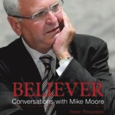 bokomslag Believer: Conversations with Mike Moore