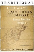 James Herries Beattie, Atholl Anderson - Traditional Lifeways of the Southern Maori, Häftad