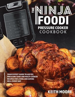 Keith Moore - Ninja Foodi Pressure Cooker Cookbook, Häftad