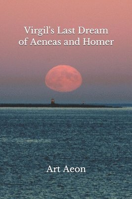 bokomslag Virgil's Last Dream of Aeneas and Homer