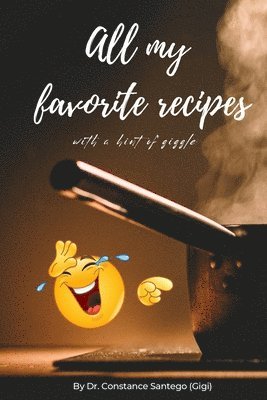 Constance Santego - All My Favorite Recipes, with a Hint of Giggle, Häftad
