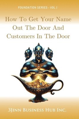 3jinn Business Hub Inc, 3Jinn Business Hub Inc., Jinn Business Hub Inc. - How to Get Your Name Out the Door and Customers in the Door, Häftad