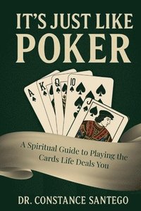 bokomslag It's Just Like Poker: A Spiritual Guide to Playing the Cards Life Deals You