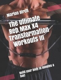 bokomslag The Ultimate Rep Max X4 Transformation Workouts III