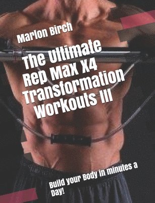 The Ultimate Rep Max X4 Transformation Workouts III 1