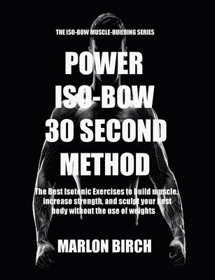 Marlon Birch, Marlon Birch - Power Iso-Bow 30 Second Method, Häftad