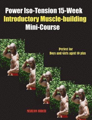 Marlon Birch, Marlon Birch - Power Iso-Tension 15 Week Muscle-building introductory Mini-Course, Häftad