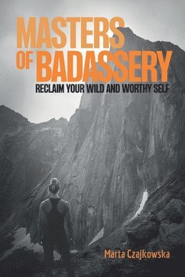 Kellan Fluckiger - Masters of Badassery: Reclaim Your Wild and Worthy Self, Häftad