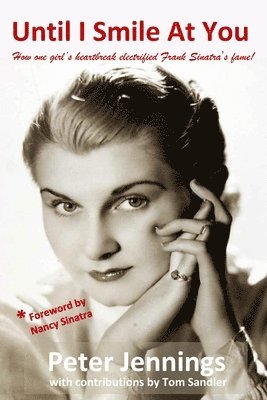 Peter Jennings - Until I Smile At You: How one girl's heartbreak electrified Frank Sinatra's fame!, Häftad