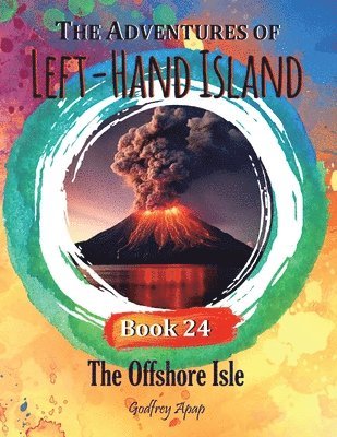 The Adventures of Left-Hand Island: Book 24 The Offshore Isle