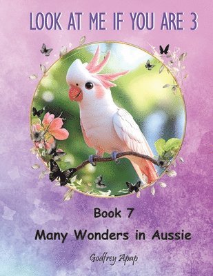 Look at me if you are 3: Book 7 - Many Wonders in Aussie