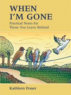 Kathleen Fraser - When I'm Gone: Practical Notes for Those You Leave Behind, Häftad