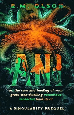 Ani, or the care and feeding of your great tree-dwelling venomous tentacled land-devil 1