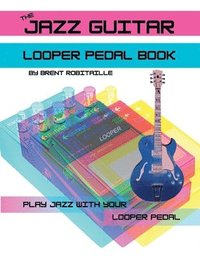 bokomslag The Jazz Guitar Looper Pedal Book
