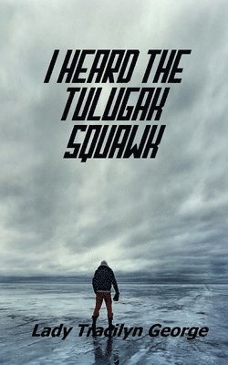 I Heard the Tulugak Squawk 1