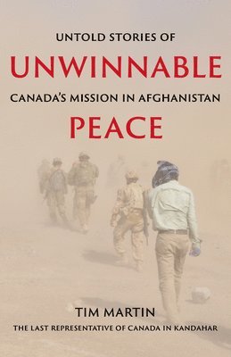 bokomslag Unwinnable Peace: Untold Stories of Canada's Mission in Afghanistan