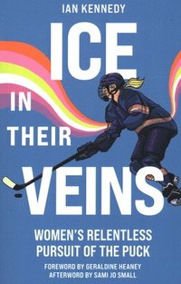 bokomslag Ice in Their Veins: Women's Relentless Pursuit of the Puck