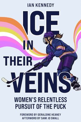 bokomslag Ice in Their Veins: Women's Relentless Pursuit of the Puck