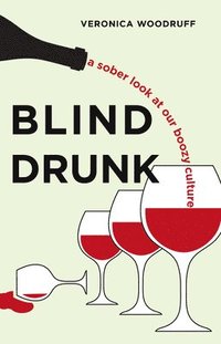 bokomslag Blind Drunk: A Sober Look at Our Boozy Culture