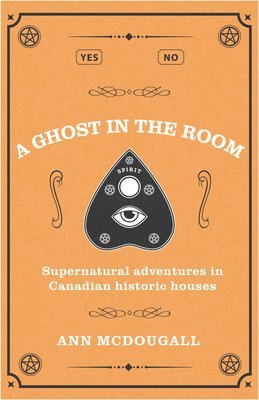 bokomslag A Ghost in the Room: Supernatural Adventures in Canadian Historic Houses