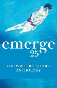 bokomslag Emerge 25: The Writer's Studio Anthology
