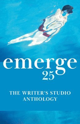 Emerge 25: The Writer's Studio Anthology 1