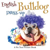 bokomslag English Bulldog Dress-up, A No Text Picture Book