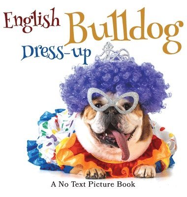 English Bulldog Dress-up, A No Text Picture Book 1