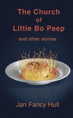 Jan Fancy Hull, Andrew Wetmore - Church of Little Bo Peep and other stories, Häftad